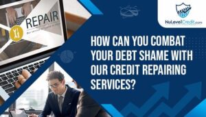 Read more about the article How Can You Combat Your Debt Shame with Our Credit Repairing Services?