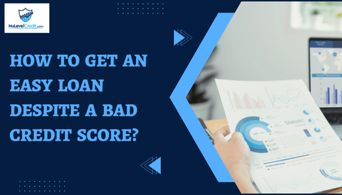 You are currently viewing How to Get an Easy Loan Despite a Bad Credit Score?