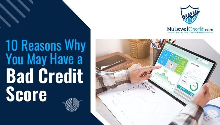 You are currently viewing 10 Reasons Why You May Have a Bad Credit Score